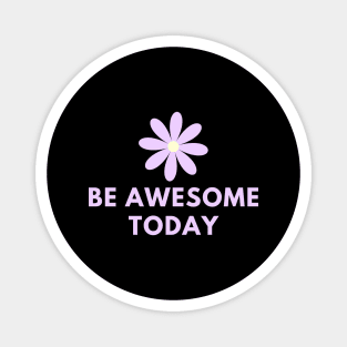 Be awesome today Magnet